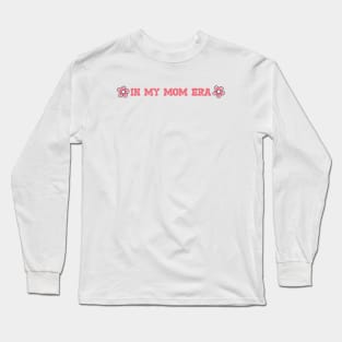 IN MY MOM ERA - FLOWERS Long Sleeve T-Shirt